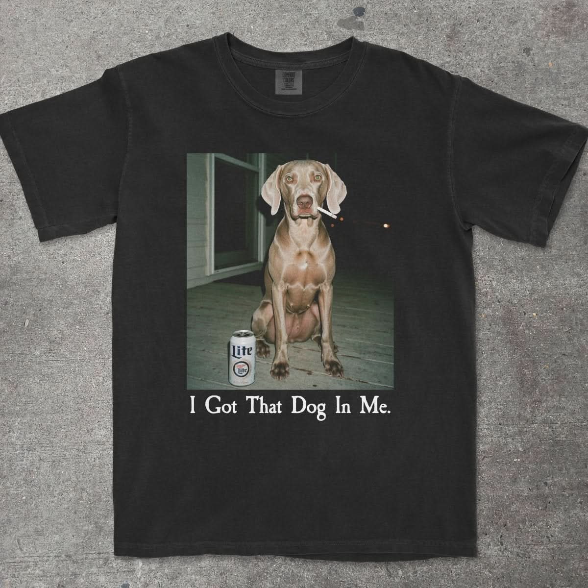 I GOT THAT DOG IN ME WEIMARANER EDITION - TeeHeeUSCo - T-Shirt