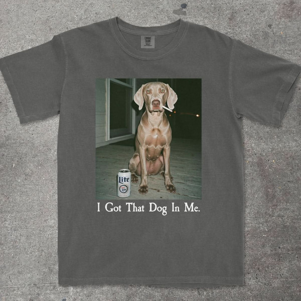 I GOT THAT DOG IN ME WEIMARANER EDITION - TeeHeeUSCo - T-Shirt