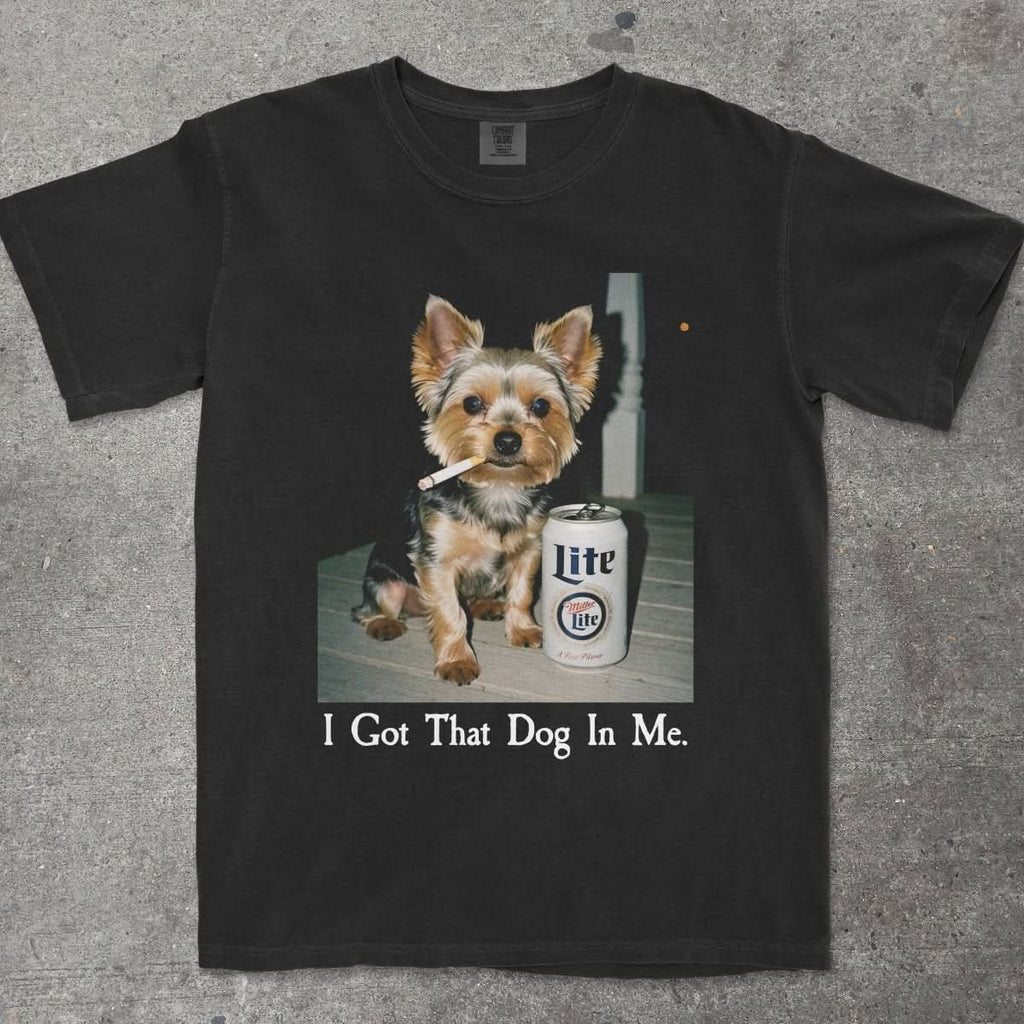 I GOT THAT DOG IN ME YORKIE EDITION - TeeHeeUSCo - T-Shirt