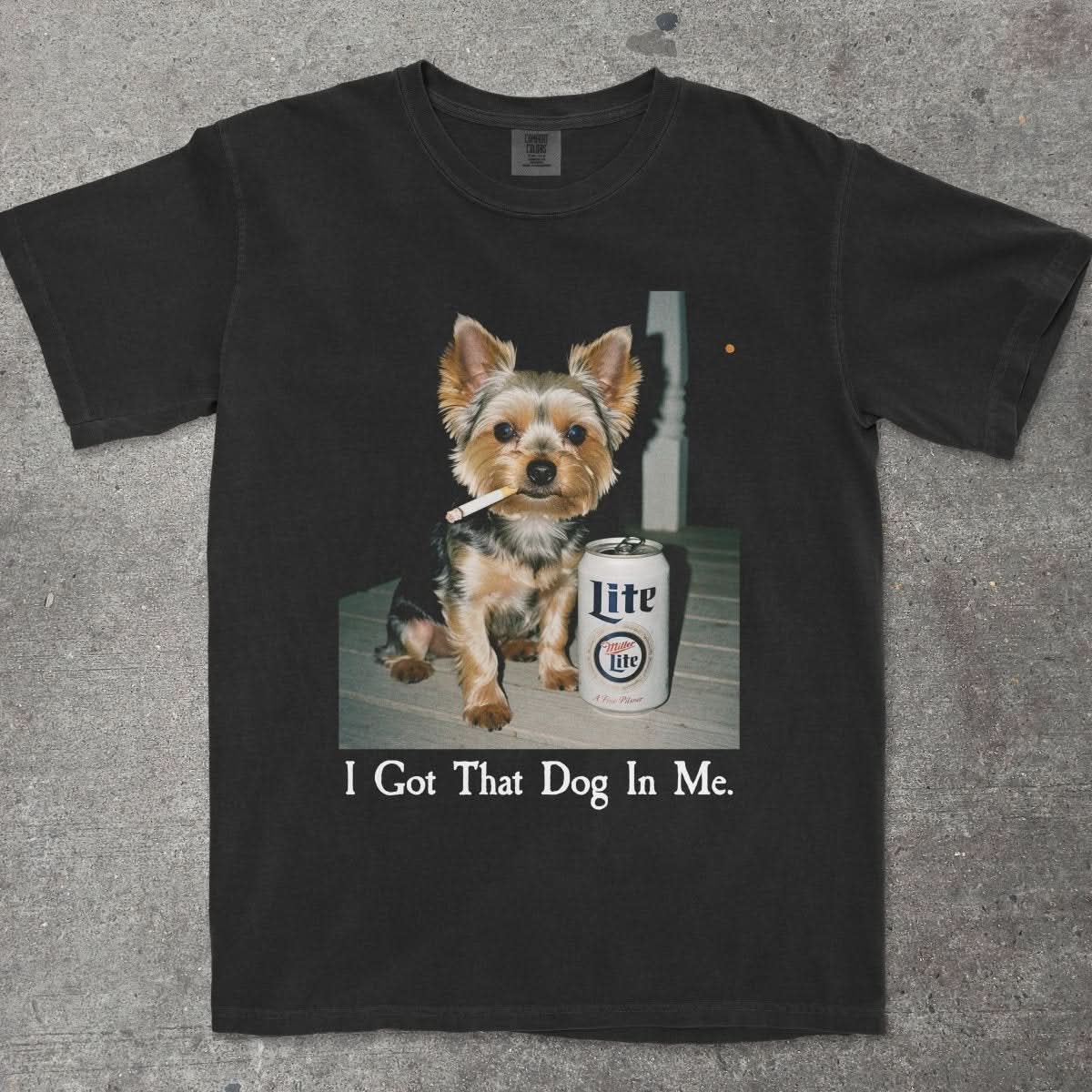 I GOT THAT DOG IN ME YORKIE EDITION - TeeHeeUSCo - T-Shirt