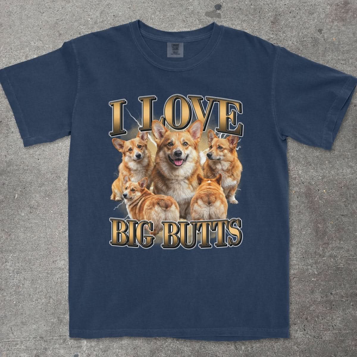 I LOVE BIG BUTTS CORGI SHIRT - TeeHeeUSCo - T-Shirt