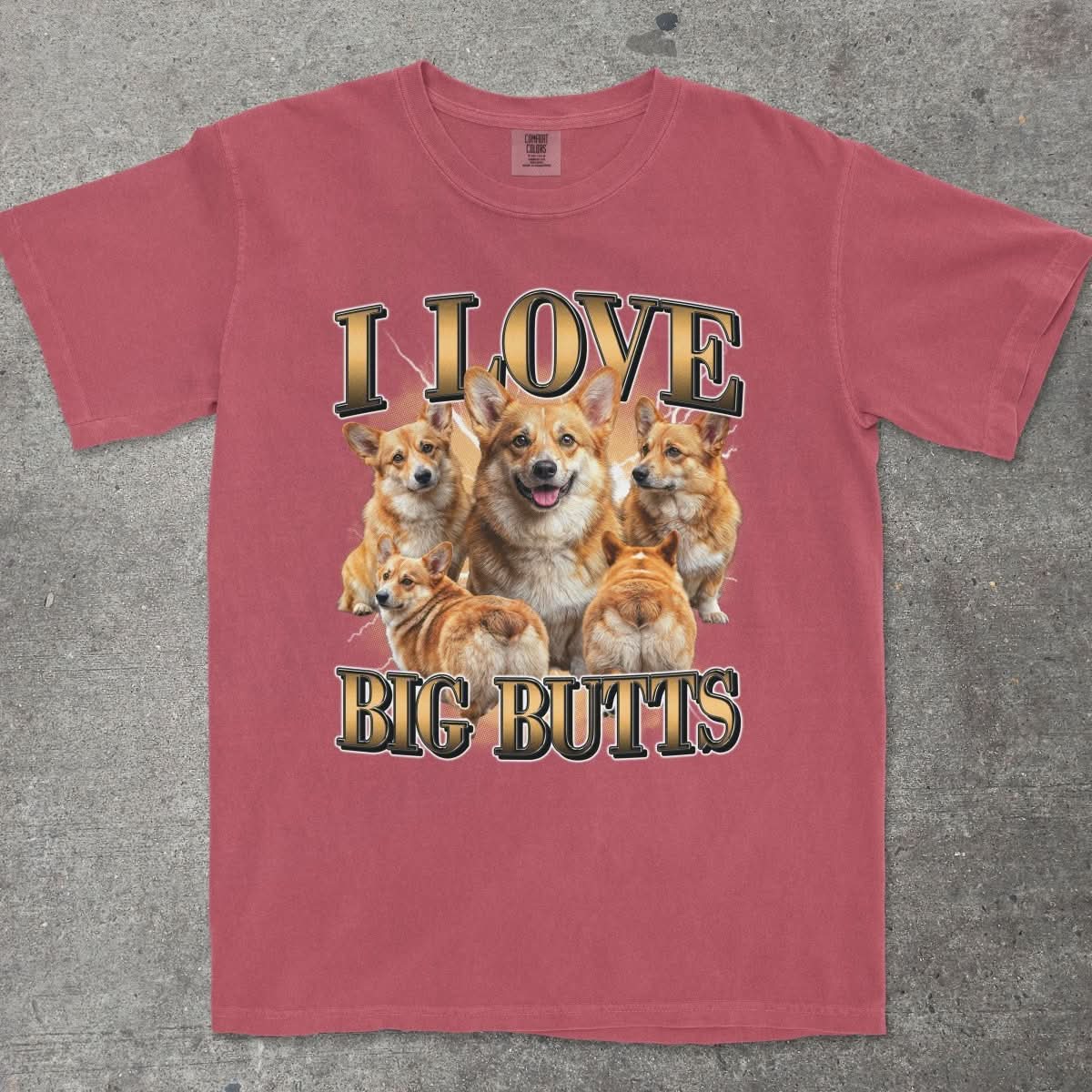 I LOVE BIG BUTTS CORGI SHIRT - TeeHeeUSCo - T-Shirt