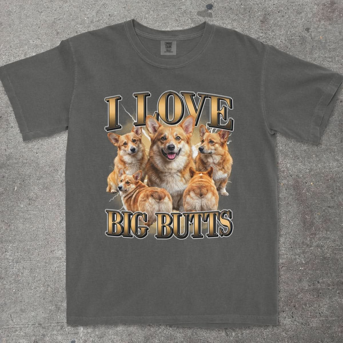 I LOVE BIG BUTTS CORGI SHIRT - TeeHeeUSCo - T-Shirt
