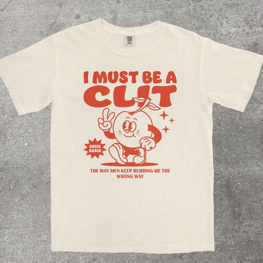 I MUST BE A CL*T - TeeHeeUSCo - T-Shirt