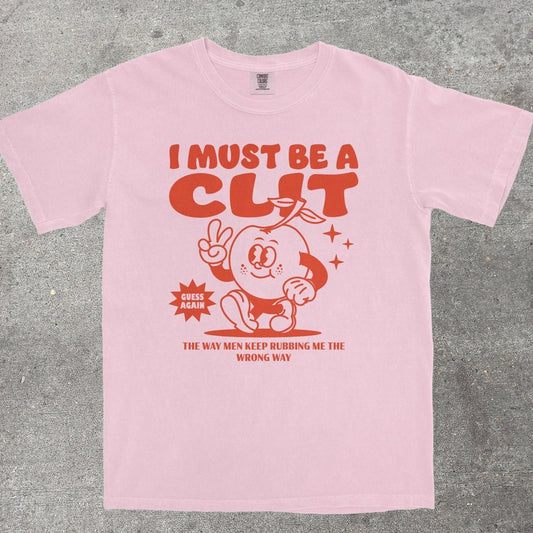 I MUST BE A CL*T - TeeHeeUSCo - T-Shirt