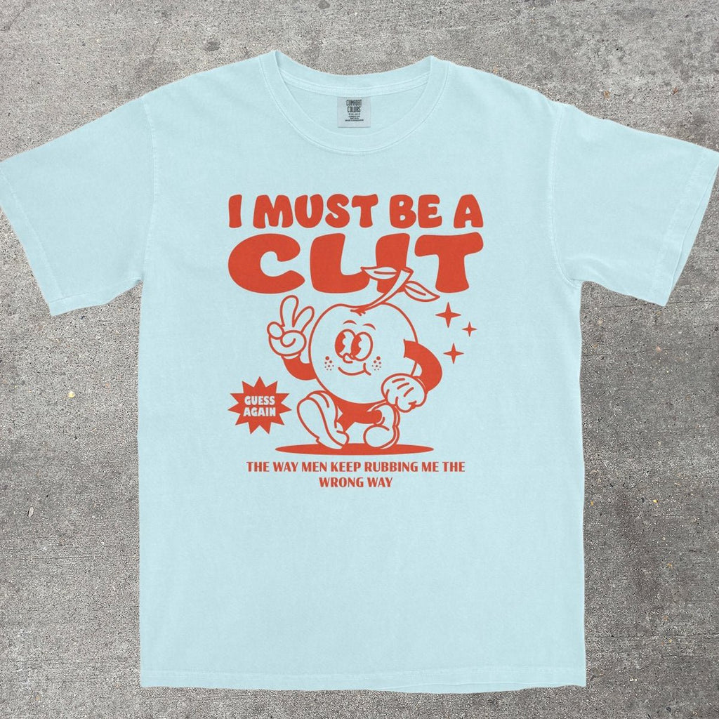 I MUST BE A CL*T - TeeHeeUSCo - T-Shirt