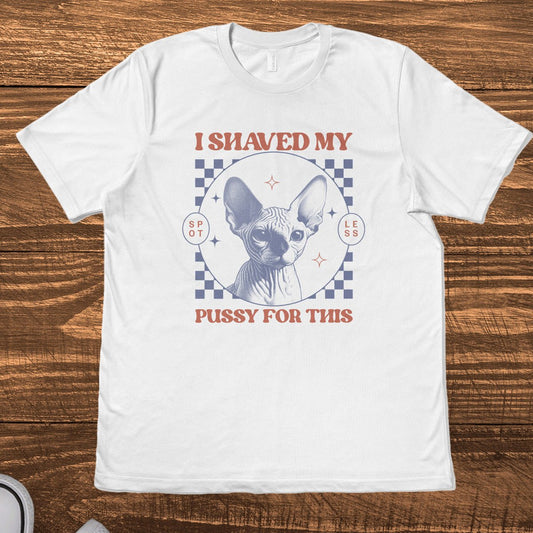 I SHAVED MY P*SSY FOR THIS - TeeHeeUSCo - T-Shirt