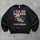 I TIE MY HAIR BACK TO EAT PICKLES CREWNECK