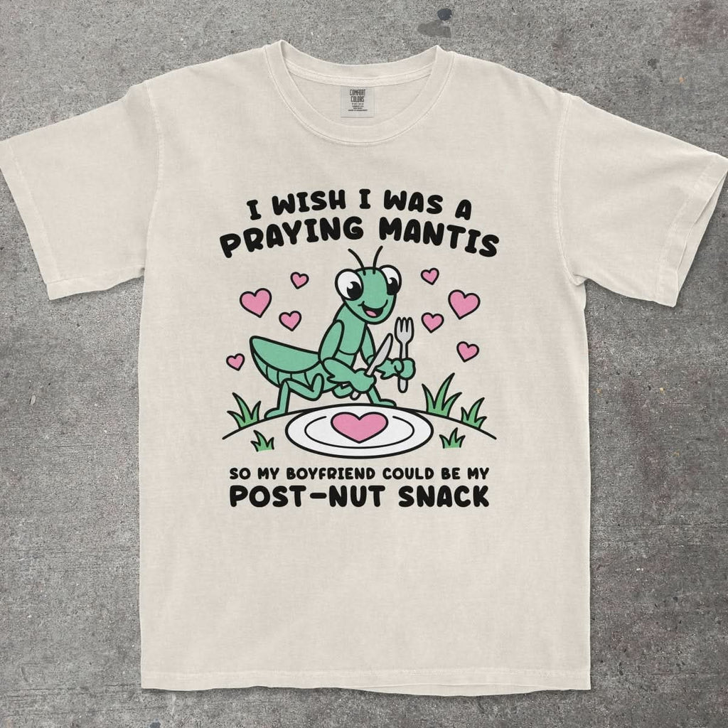 I WISH I WAS A PRAYING MANTIS SO MY BOYFRIEND COULD BE MY POST - NUT SNACK - TeeHeeUSCo - T-Shirt