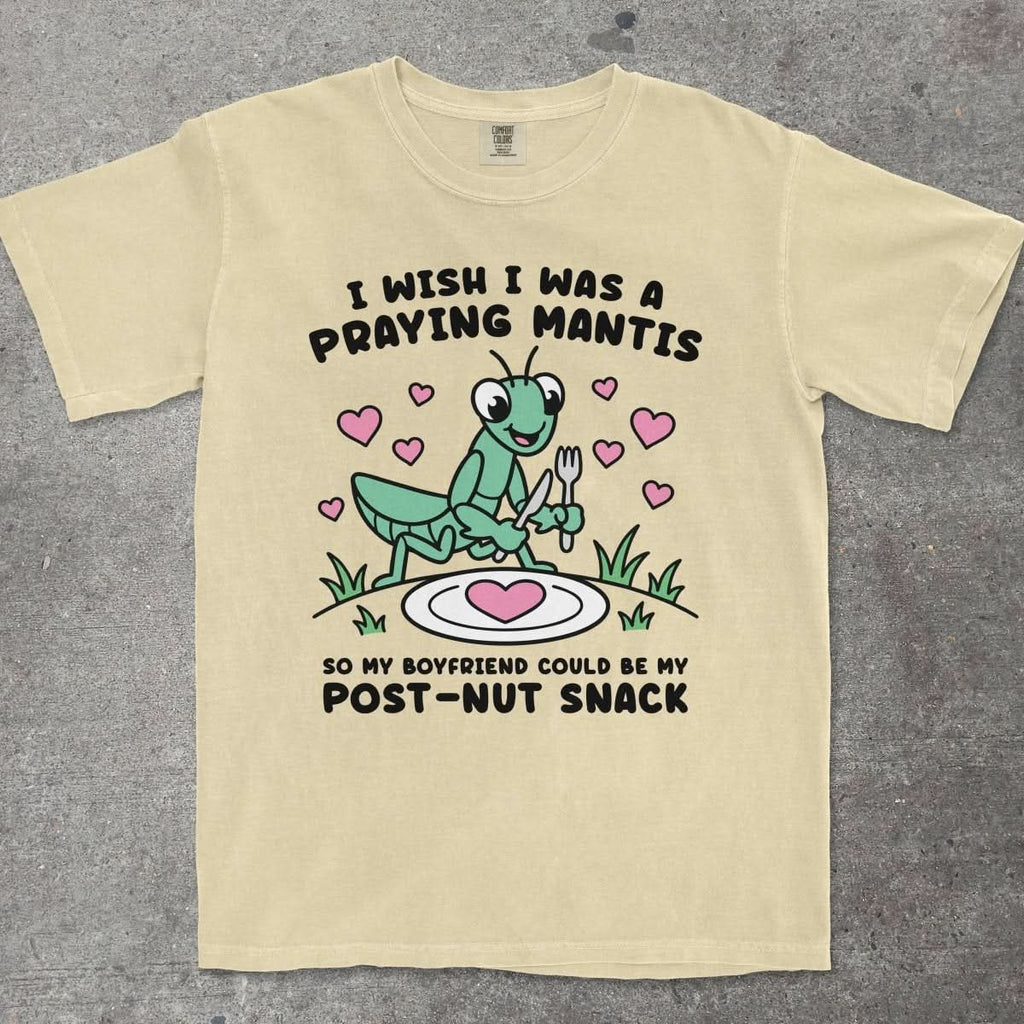 I WISH I WAS A PRAYING MANTIS SO MY BOYFRIEND COULD BE MY POST - NUT SNACK - TeeHeeUSCo - T-Shirt
