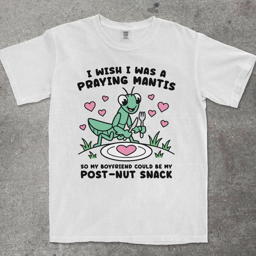 I WISH I WAS A PRAYING MANTIS SO MY BOYFRIEND COULD BE MY POST - NUT SNACK - TeeHeeUSCo - T-Shirt