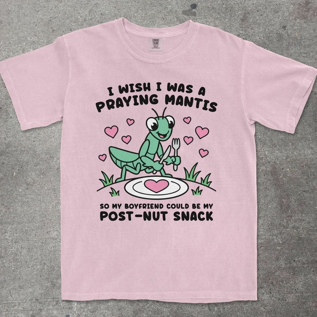I WISH I WAS A PRAYING MANTIS SO MY BOYFRIEND COULD BE MY POST - NUT SNACK - TeeHeeUSCo - T-Shirt