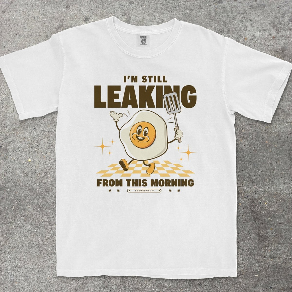 I'M STILL LEAKING - TeeHeeUSCo - T-Shirt