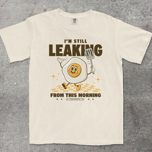 I'M STILL LEAKING - TeeHeeUSCo - T-Shirt