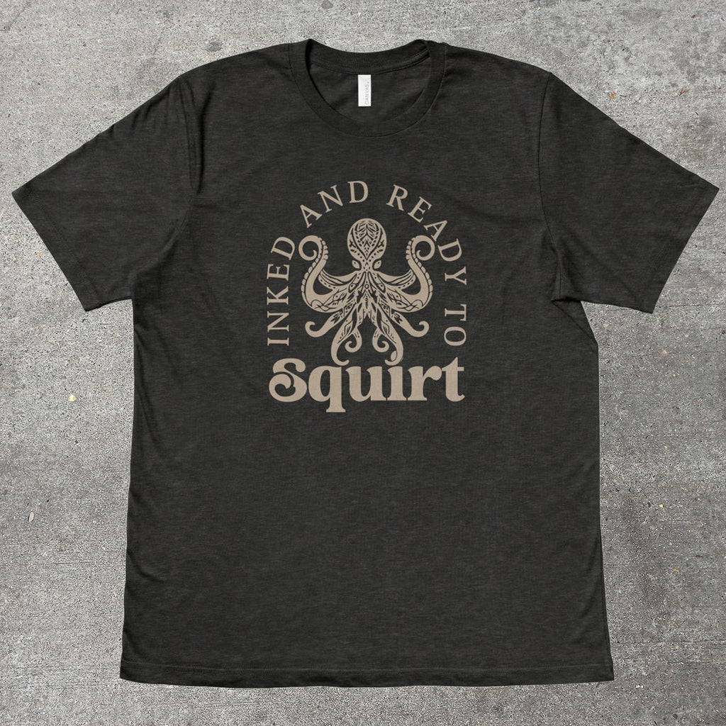 INKED AND READY TO SQUIRT - TeeHeeUSCo - T-Shirt