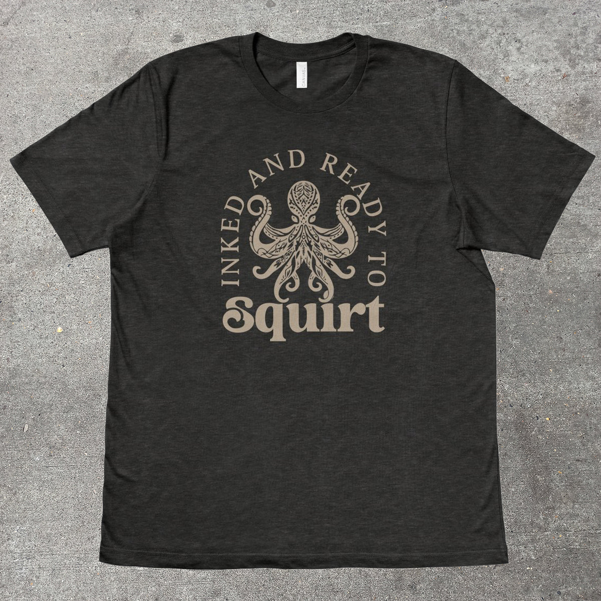 INKED AND READY TO SQUIRT - TeeHeeUSCo - T-Shirt