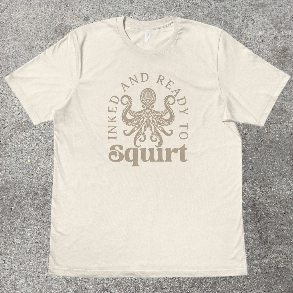 INKED AND READY TO SQUIRT - TeeHeeUSCo - T-Shirt
