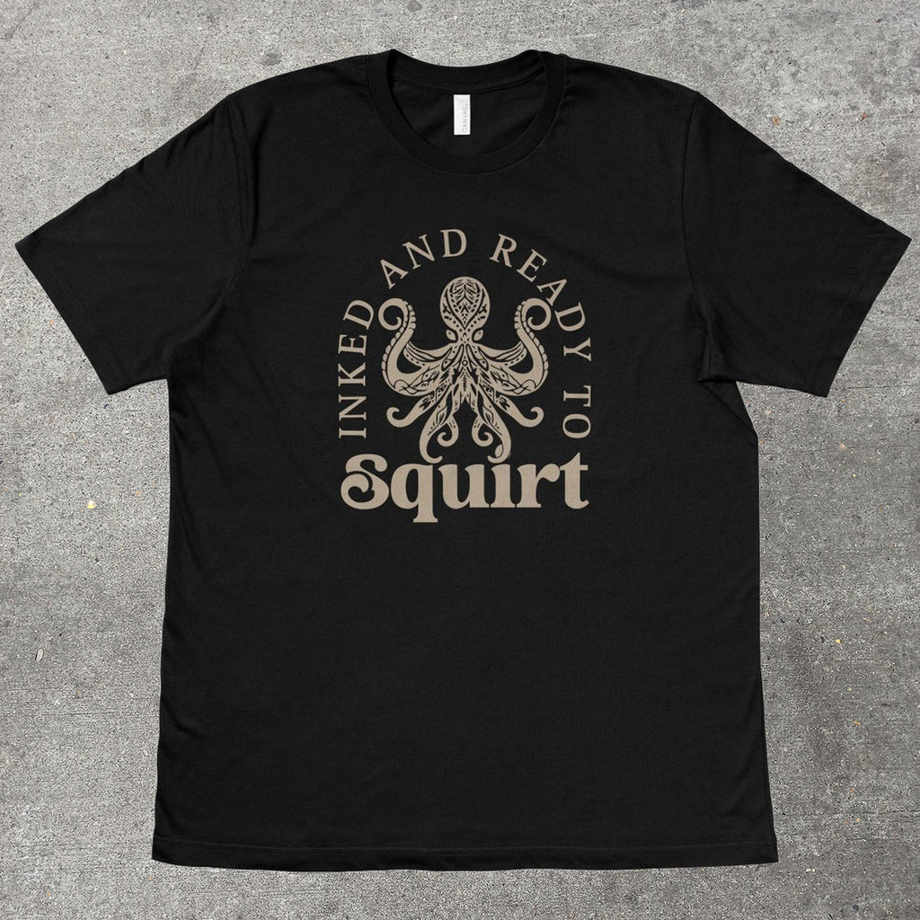 INKED AND READY TO SQUIRT - TeeHeeUSCo - T-Shirt