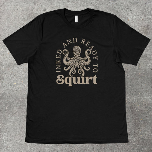 INKED AND READY TO SQUIRT - TeeHeeUSCo - T-Shirt
