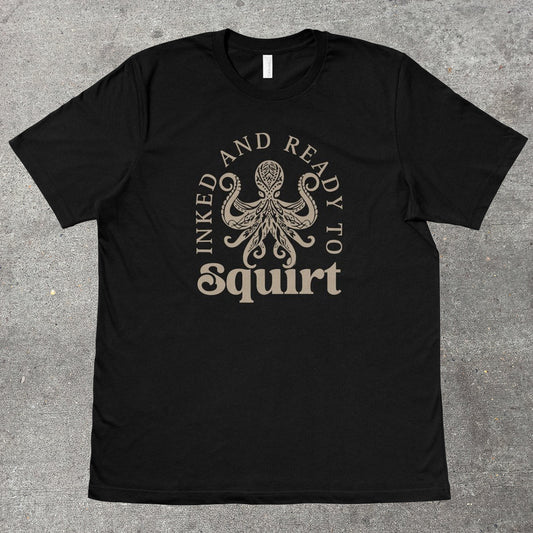 INKED AND READY TO SQUIRT - TeeHeeUSCo - T-Shirt
