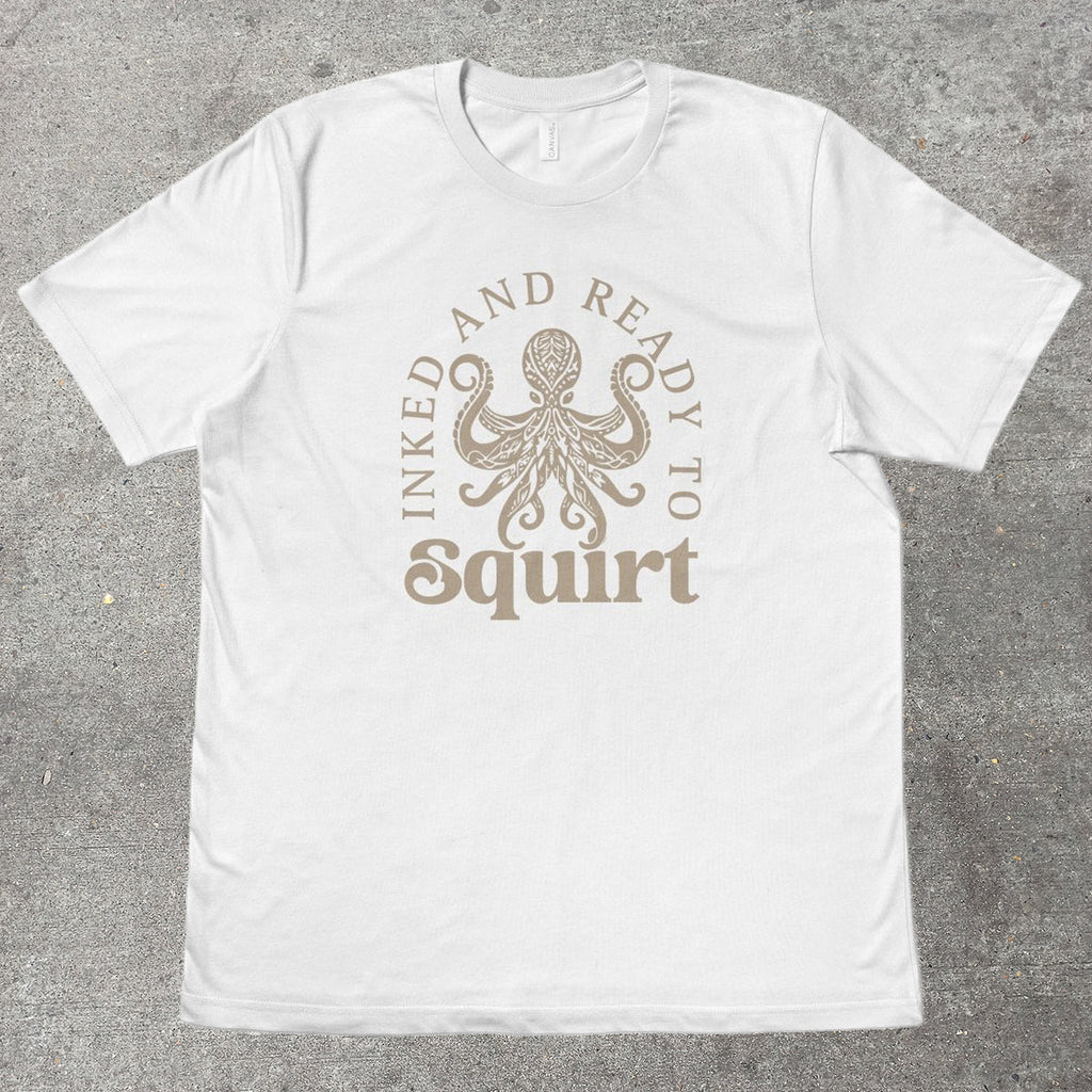 INKED AND READY TO SQUIRT - TeeHeeUSCo - T-Shirt