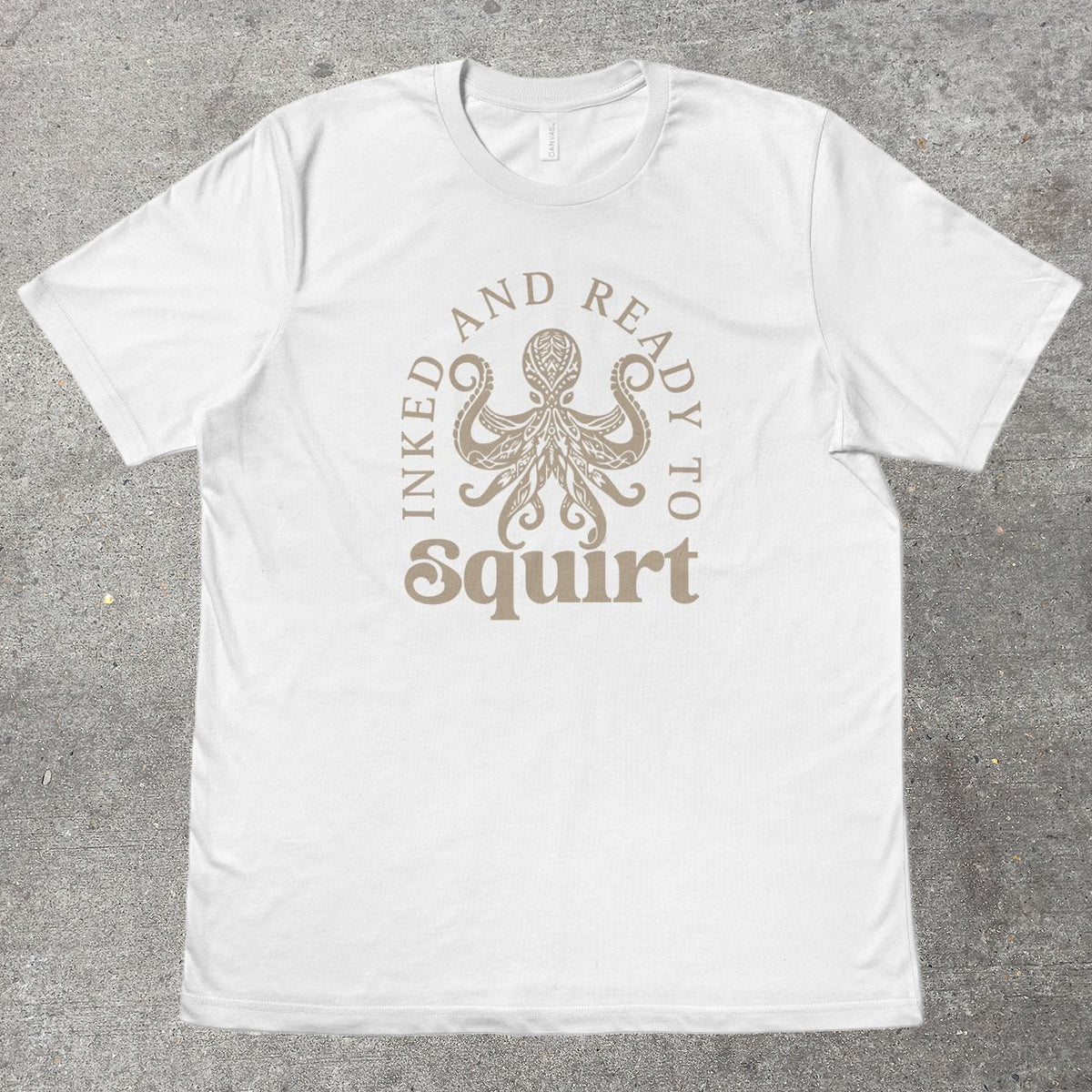 INKED AND READY TO SQUIRT - TeeHeeUSCo - T-Shirt