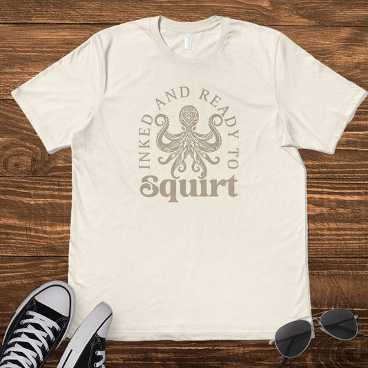 INKED AND READY TO SQUIRT - TeeHeeUSCo - T-Shirt