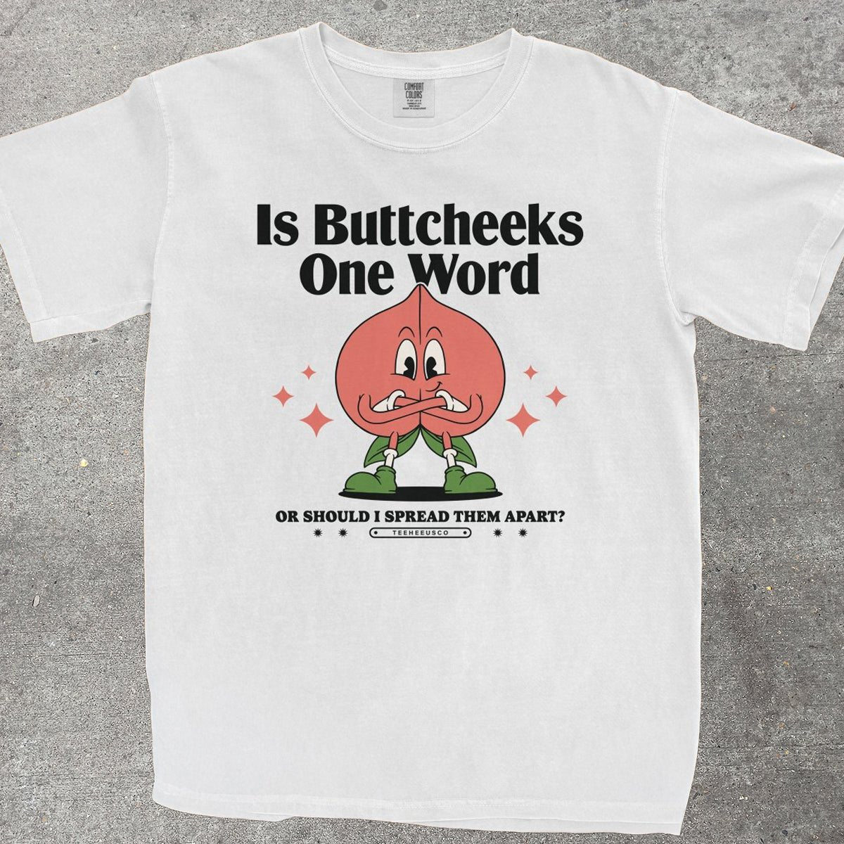 IS BUTTCHEEKS ONE WORD - TeeHeeUSCo - T-Shirt