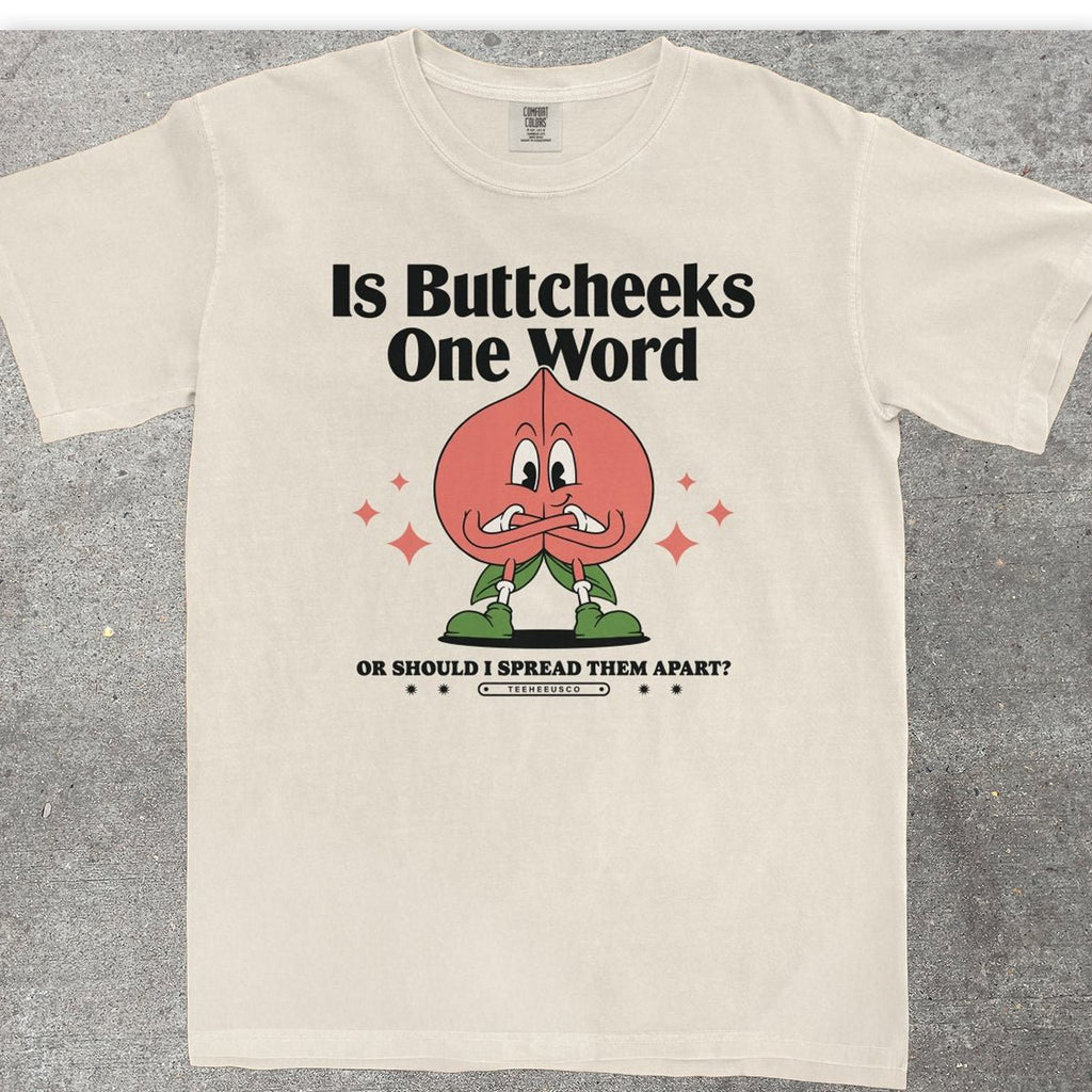 IS BUTTCHEEKS ONE WORD - TeeHeeUSCo - T-Shirt