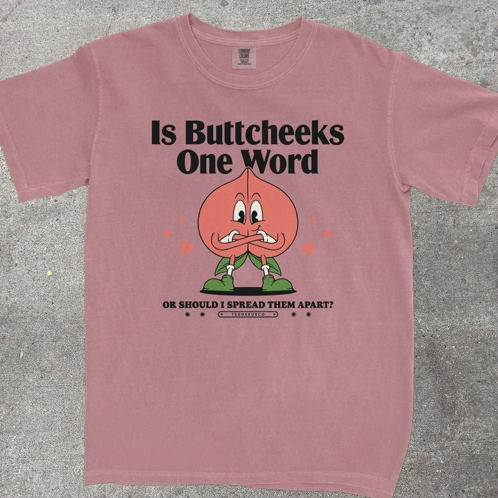 IS BUTTCHEEKS ONE WORD - TeeHeeUSCo - T-Shirt