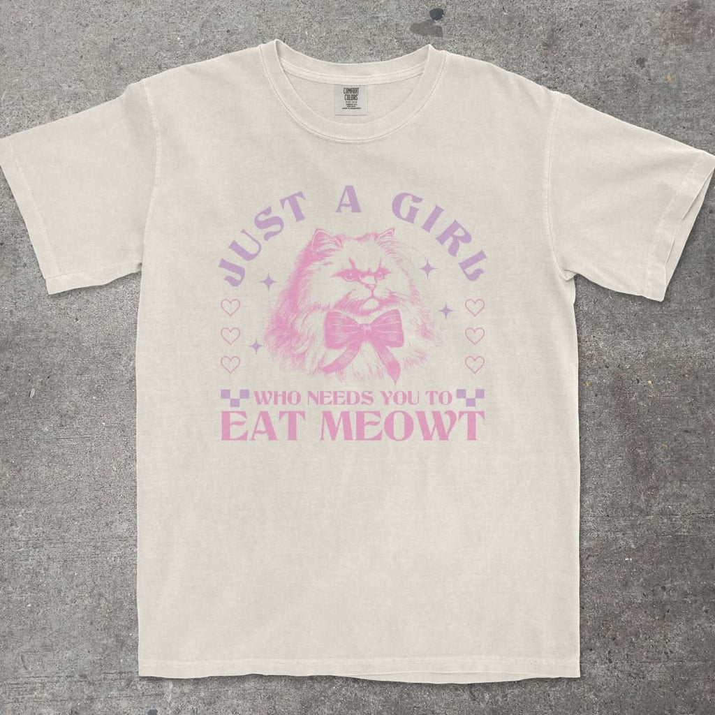 JUST A GIRL WHO NEEDS YOU TO EAT MEOWT - TeeHeeUSCo - T-Shirt