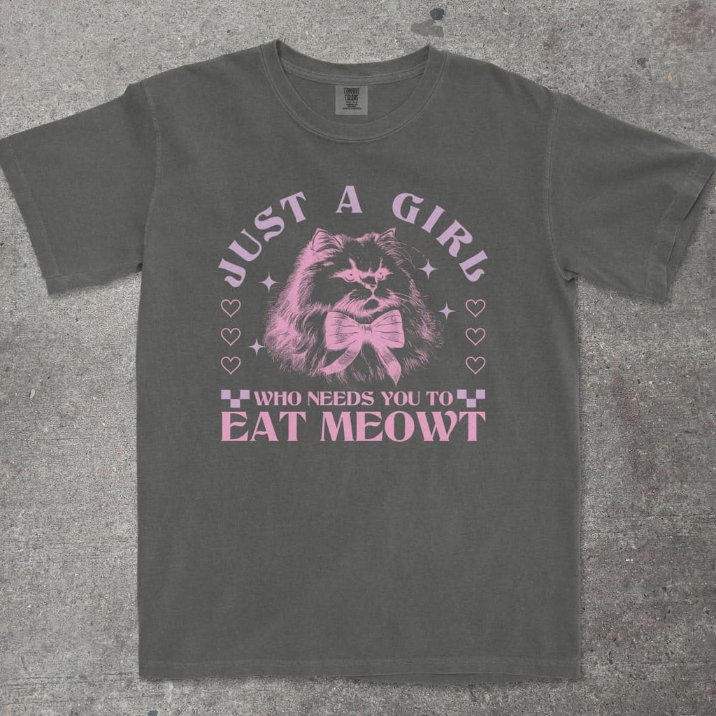 JUST A GIRL WHO NEEDS YOU TO EAT MEOWT - TeeHeeUSCo - T-Shirt