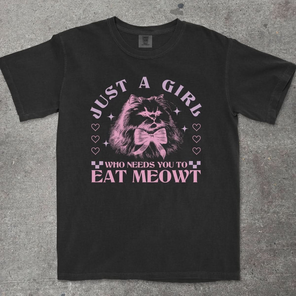 JUST A GIRL WHO NEEDS YOU TO EAT MEOWT - TeeHeeUSCo - T-Shirt