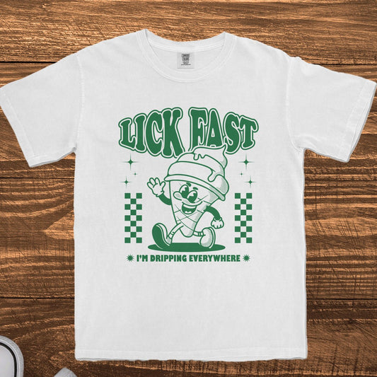 LICK FAST I'M DRIPPING EVERYWHERE - TeeHeeUSCo - T-Shirt
