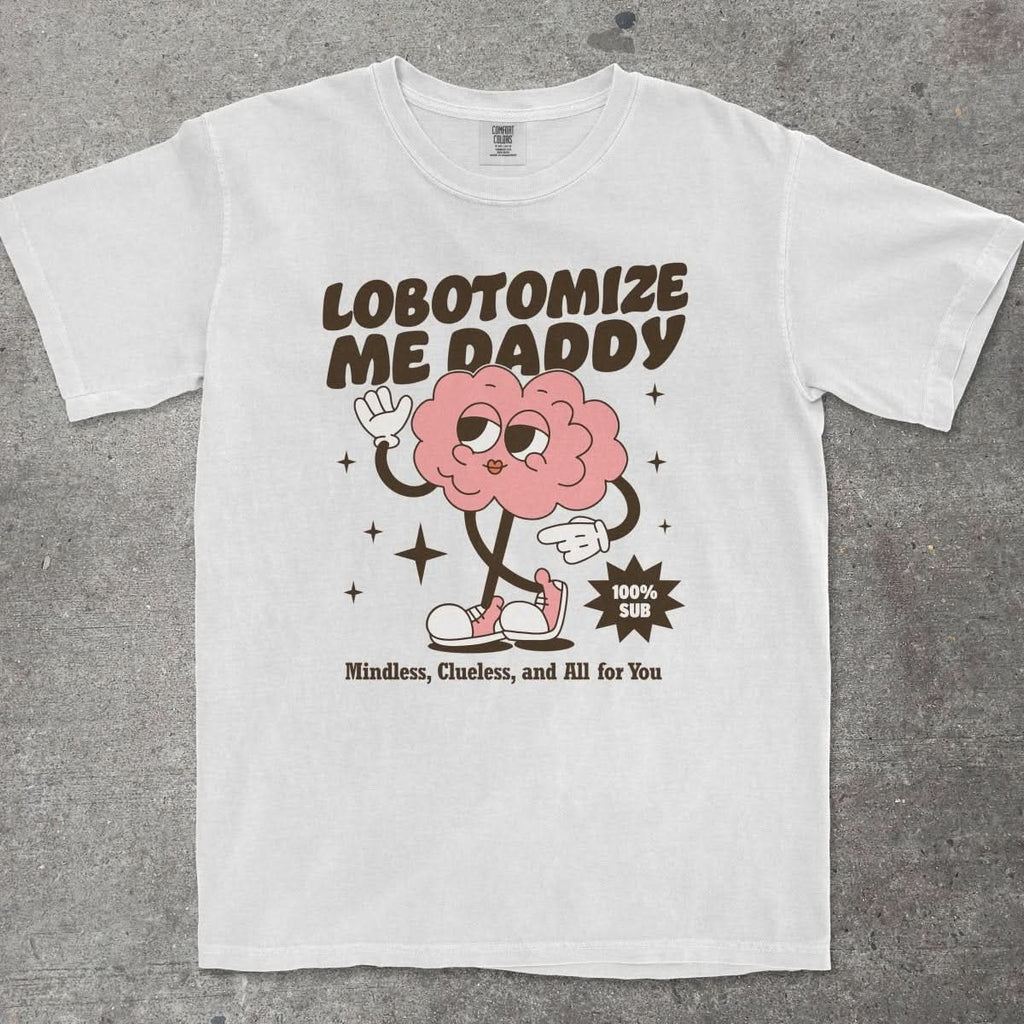 LOBOTOMIZE ME DADDY - TeeHeeUSCo - T-Shirt