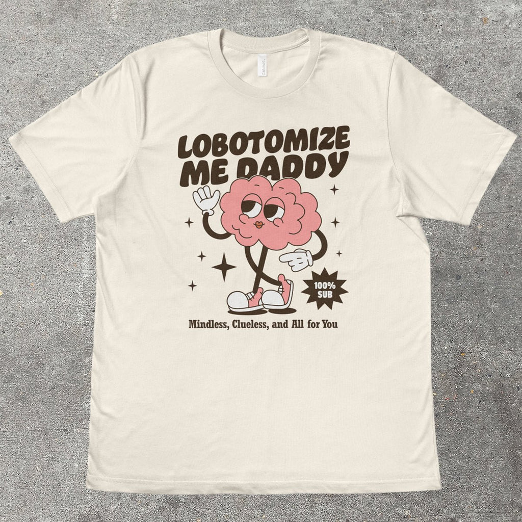 LOBOTOMIZE ME DADDY - TeeHeeUSCo - T-Shirt