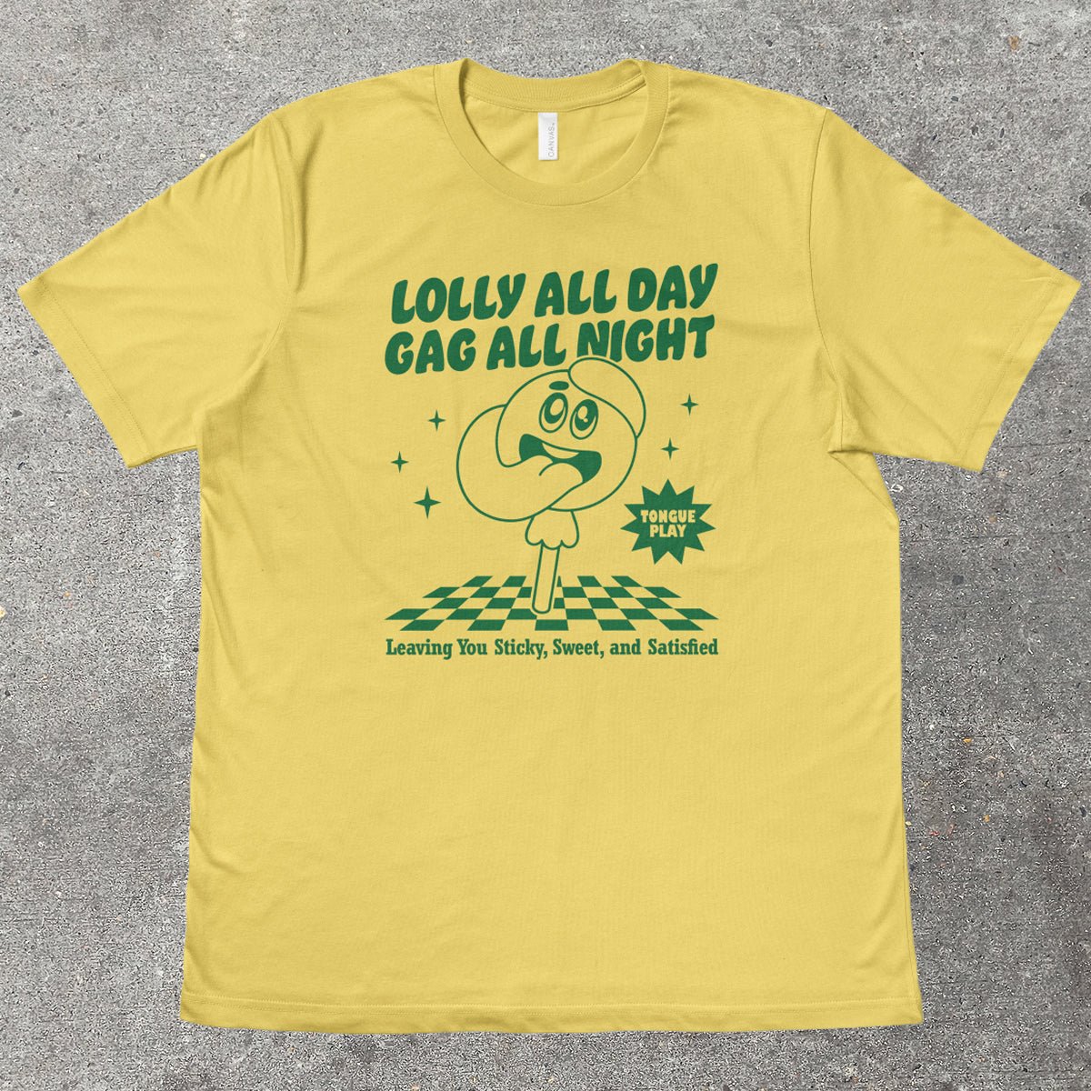 LOLLY ALL DAY, GAG ALL NIGHT - TeeHeeUSCo - T-Shirt