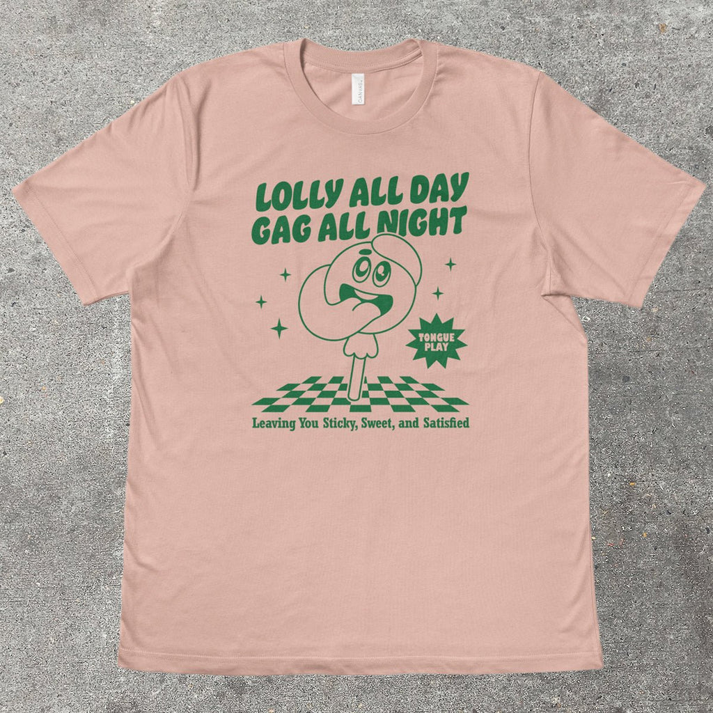 LOLLY ALL DAY, GAG ALL NIGHT - TeeHeeUSCo - T-Shirt