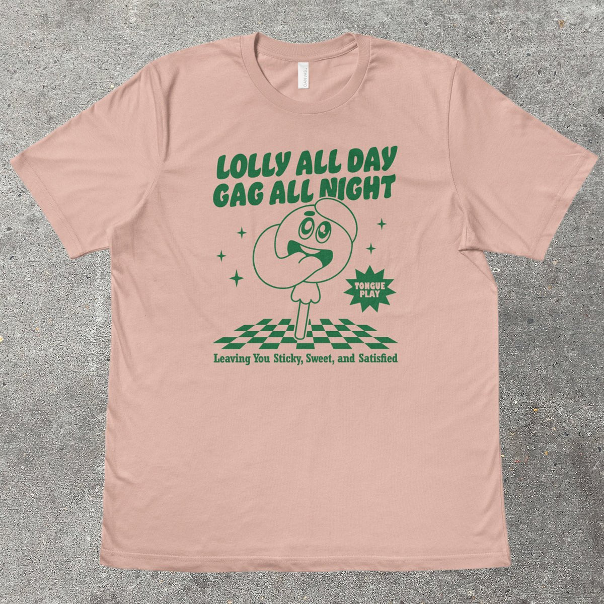 LOLLY ALL DAY, GAG ALL NIGHT - TeeHeeUSCo - T-Shirt