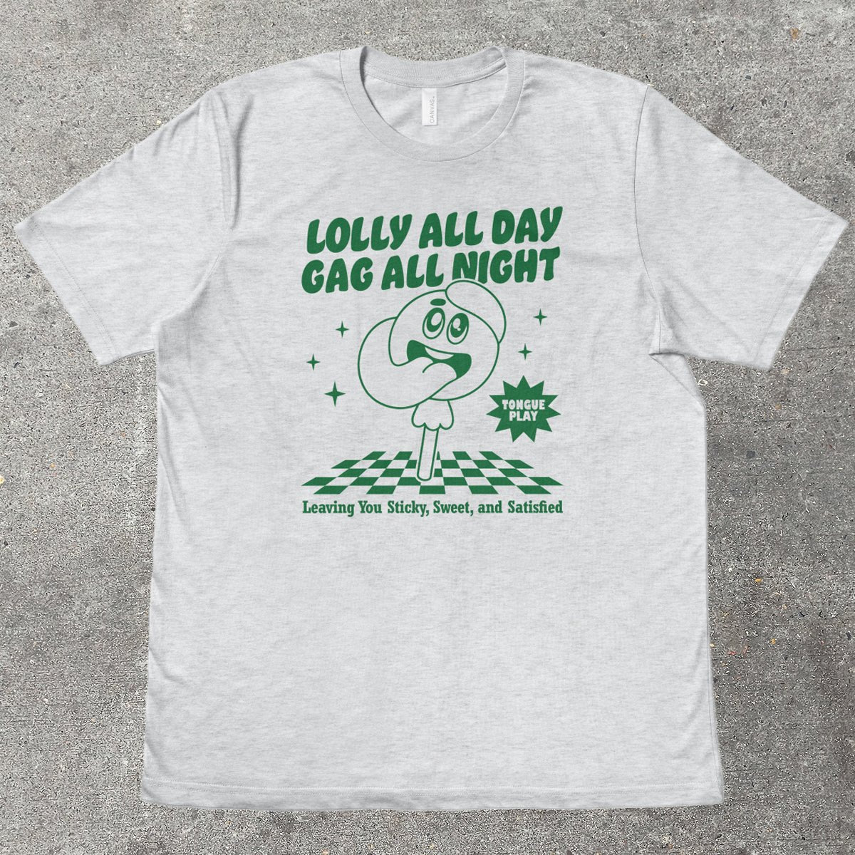 LOLLY ALL DAY, GAG ALL NIGHT - TeeHeeUSCo - T-Shirt