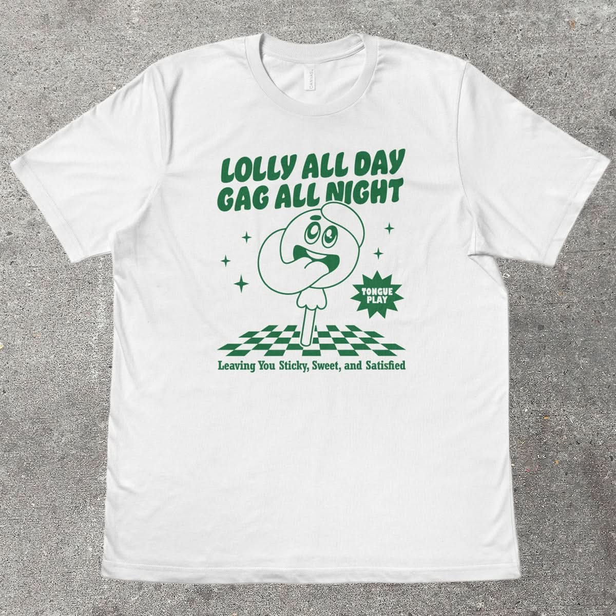 LOLLY ALL DAY, GAG ALL NIGHT - TeeHeeUSCo - T-Shirt
