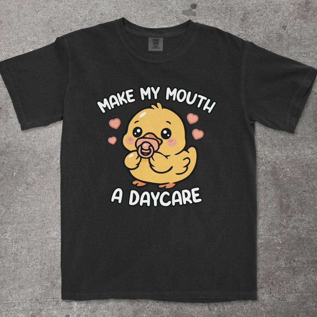 MAKE MY MOUTH A DAYCARE - TeeHeeUSCo - T-Shirt