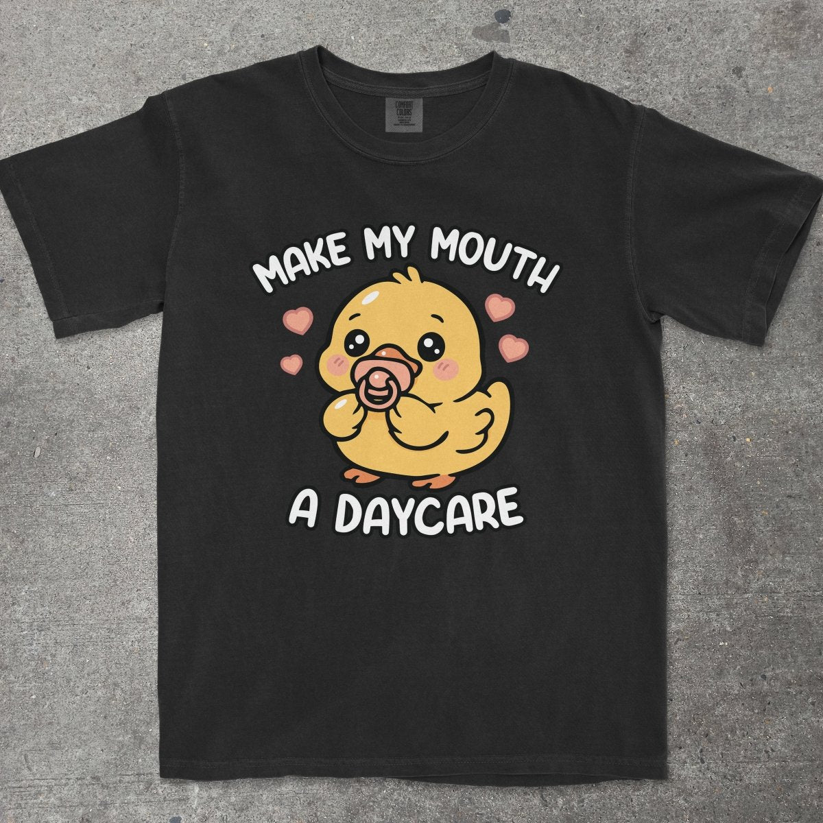MAKE MY MOUTH A DAYCARE - TeeHeeUSCo - T-Shirt