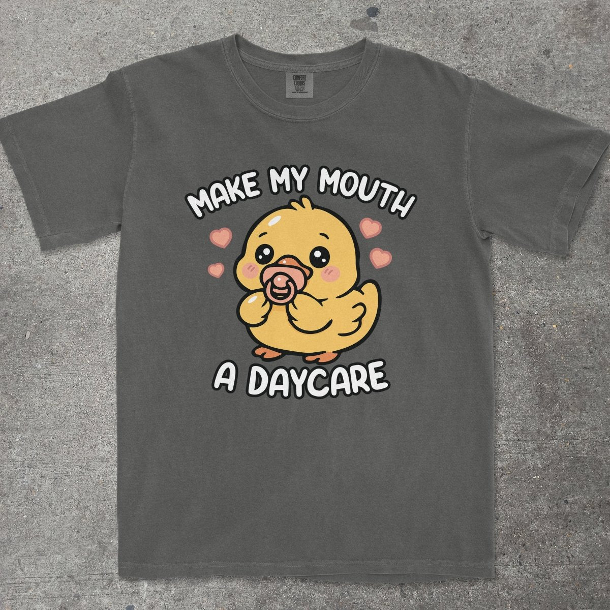 MAKE MY MOUTH A DAYCARE - TeeHeeUSCo - T-Shirt