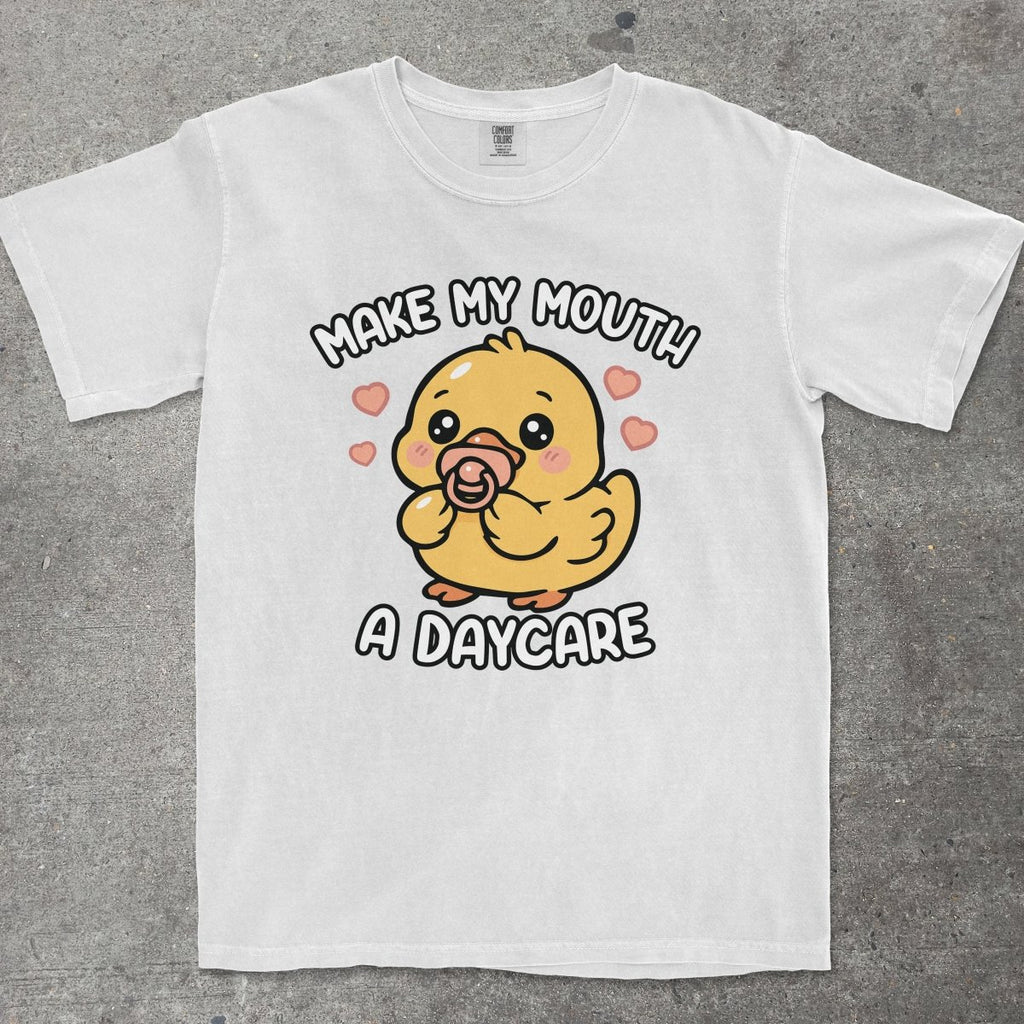 MAKE MY MOUTH A DAYCARE - TeeHeeUSCo - T-Shirt