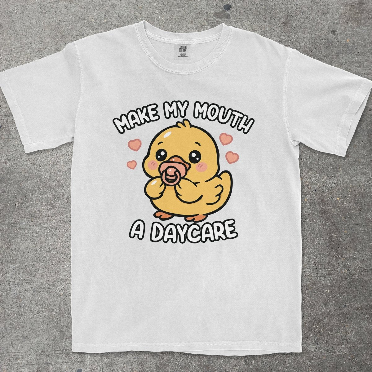 MAKE MY MOUTH A DAYCARE - TeeHeeUSCo - T-Shirt