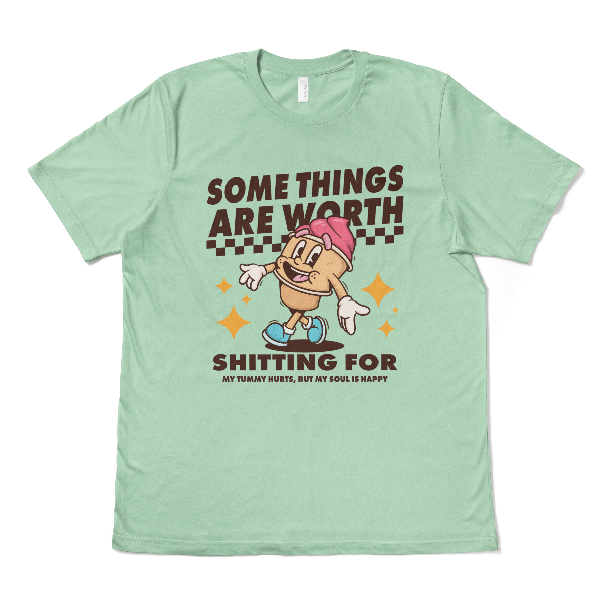 SOME THINGS ARE WORTH SHITTING FOR - TeeHeeUSCo - T-Shirt