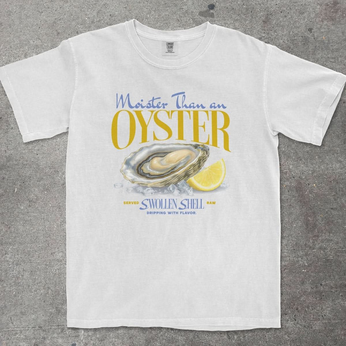 MOISTER THAN AN OYSTER SHIRT - TeeHeeUSCo - T-Shirt