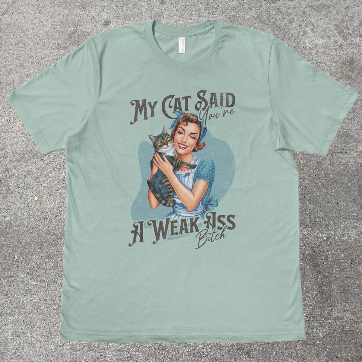 MY CAT SAID YOU'RE A WEAK ASS B*TCH - TeeHeeUSCo - T-Shirt