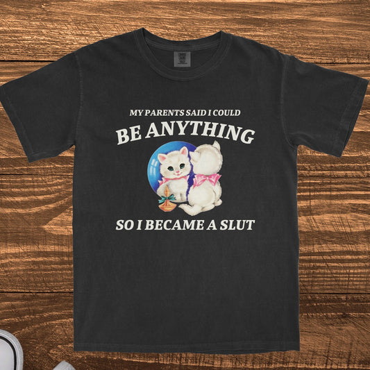 MY PARENTS SAID I COULD BE ANYTHING - TeeHeeUSCo - T-Shirt